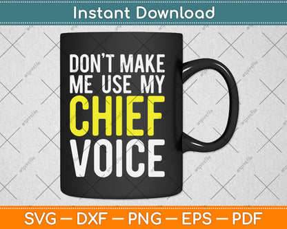 Don't Make Me Use My Chief Voice Funny Svg Digital Cutting File