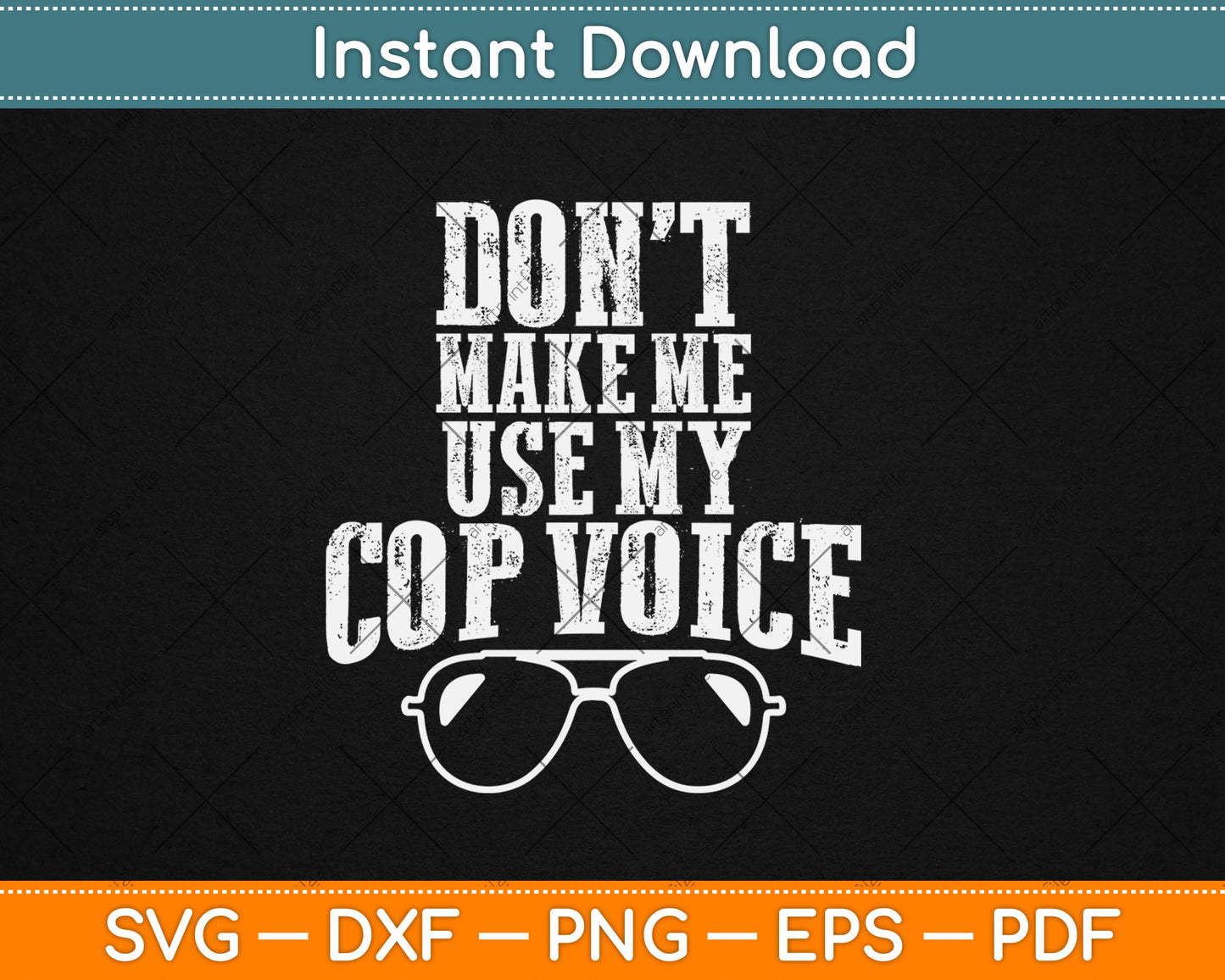 Don't Make Me Use My Cop Voice Funny Police Svg Digital Cutting File