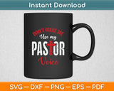 Don't Make Me Use My Pastor Voice Religion Preacher Funny Svg Digital Cutting File