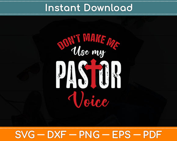 Don't Make Me Use My Pastor Voice Religion Preacher Funny Svg Digital Cutting File