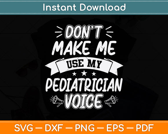 Don't Make Me Use My Pediatrician Voice Svg Png Dxf Digital Cutting File