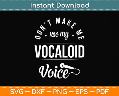 Don't Make Me Use My Vocaloid Voice Singing Svg Png Dxf Digital Cutting File