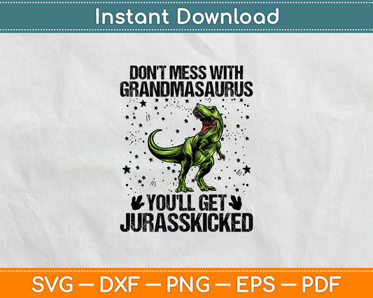 Don't Mess With Grandmasaurus You'll Get Jurasskicked Funny Svg Digital Cutting File