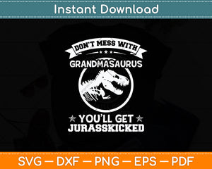 Don't Mess With Grandmasaurus You'll Get Jurasskicked Svg Digital Cutting File