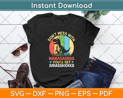 Don't Mess With Mamasaurus You’ll Get Jurasskicked Mother's Day Svg Digital Cutting File