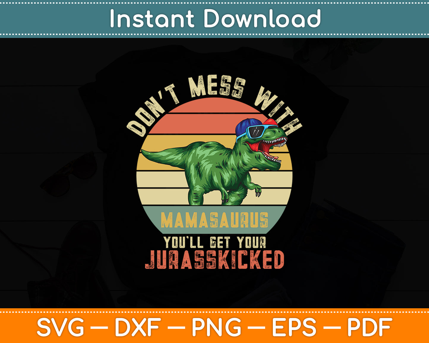 Don’t Mess With Mamasaurus Youll Get Jurasskicked Mothers Day Svg Digital Cutting File