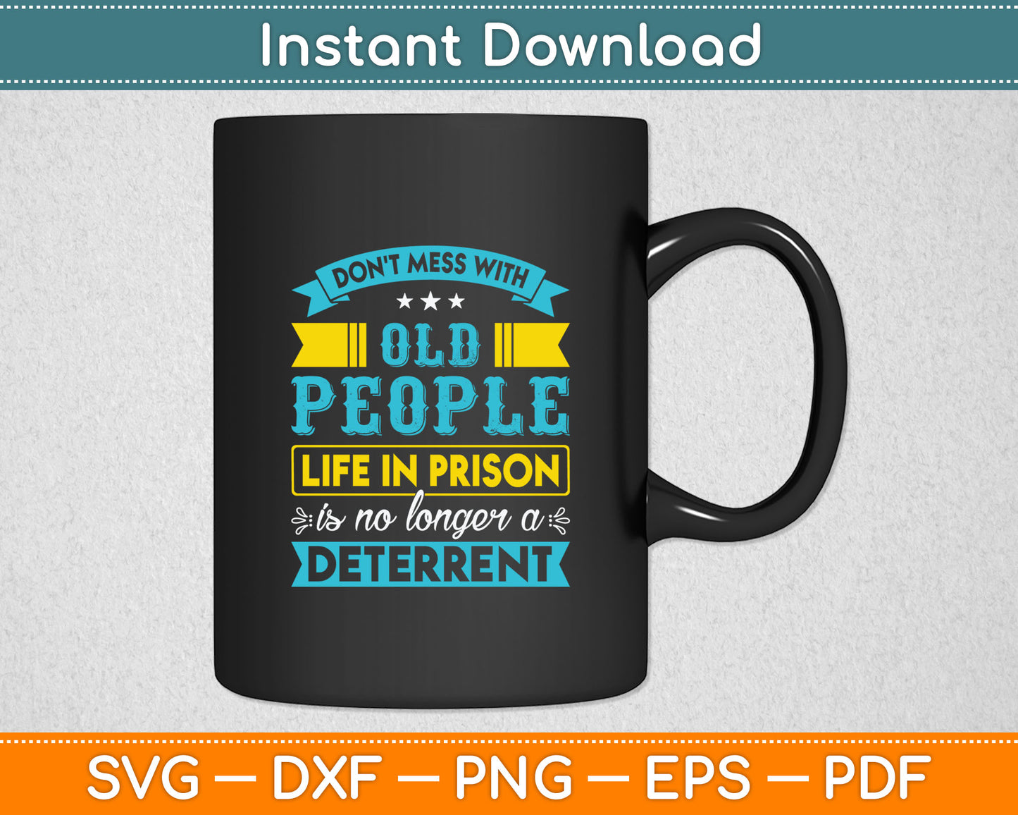 Don't Mess With Old People Life in Prison Senior Citizen Svg Design Cutting File