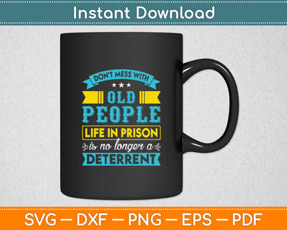 Don't Mess With Old People Life in Prison Senior Citizen Svg Design Cutting File
