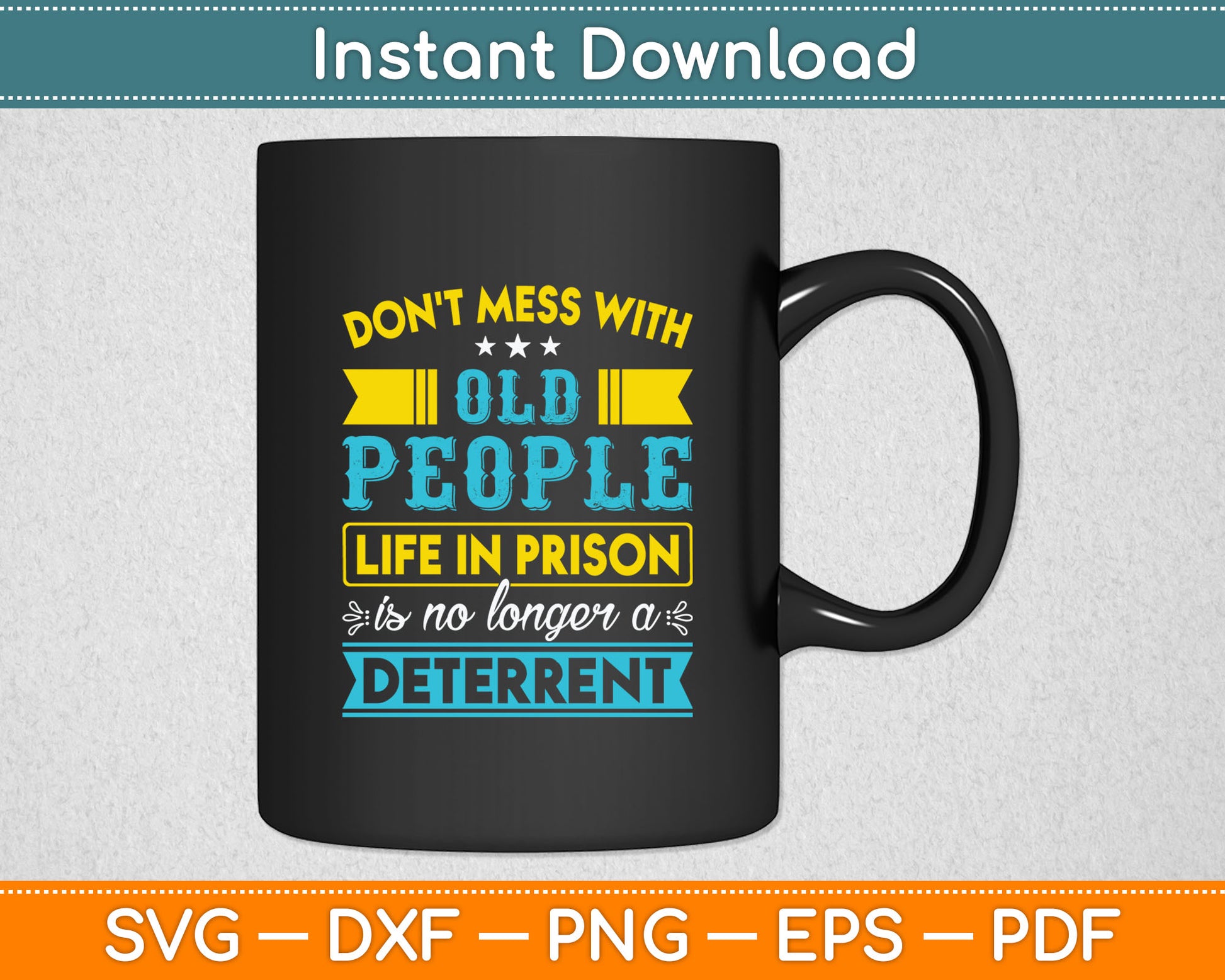 Don't Mess With Old People Life in Prison Senior Citizen Svg Digital Cutting File