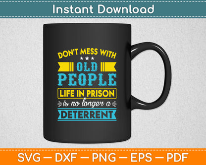 Don't Mess With Old People Life in Prison Senior Citizen Svg Digital Cutting File