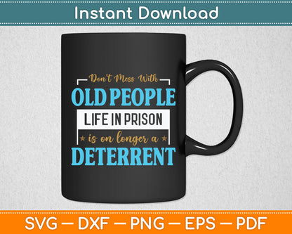 Don't Mess With Old People Life in Prison Senior Citizen Svg Design Digital Cutting File
