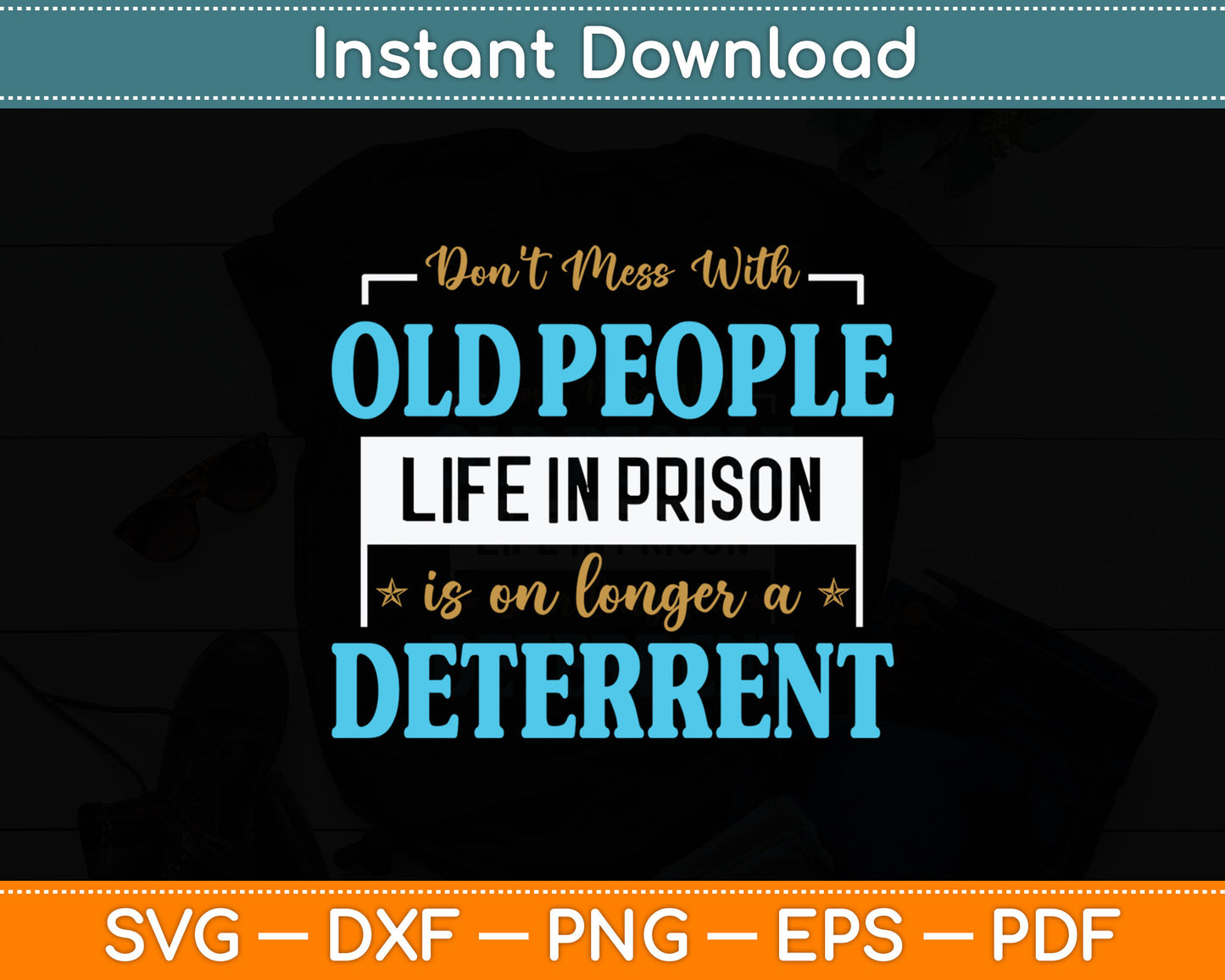 Don't Mess With Old People Life in Prison Senior Citizen Svg Design Digital Cutting File