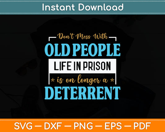 Don't Mess With Old People Life in Prison Senior Citizen Svg Design Digital Cutting File