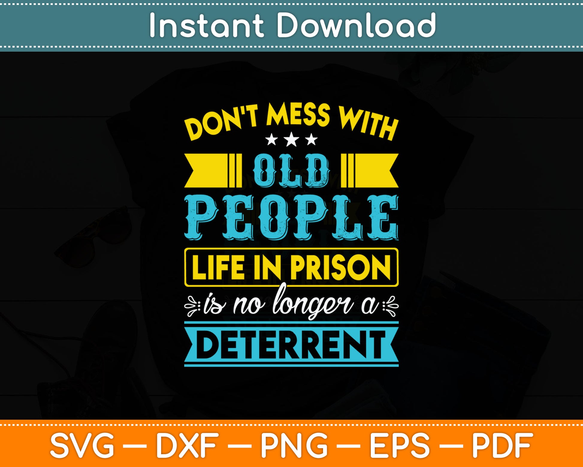 Don't Mess With Old People Life in Prison Senior Citizen Svg Digital Cutting File