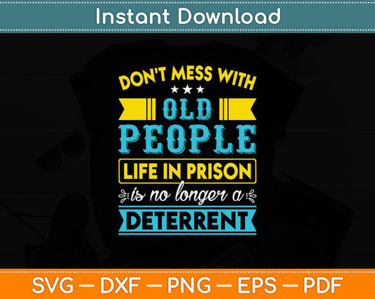 Don't Mess With Old People Life in Prison Senior Citizen Svg Digital Cutting File