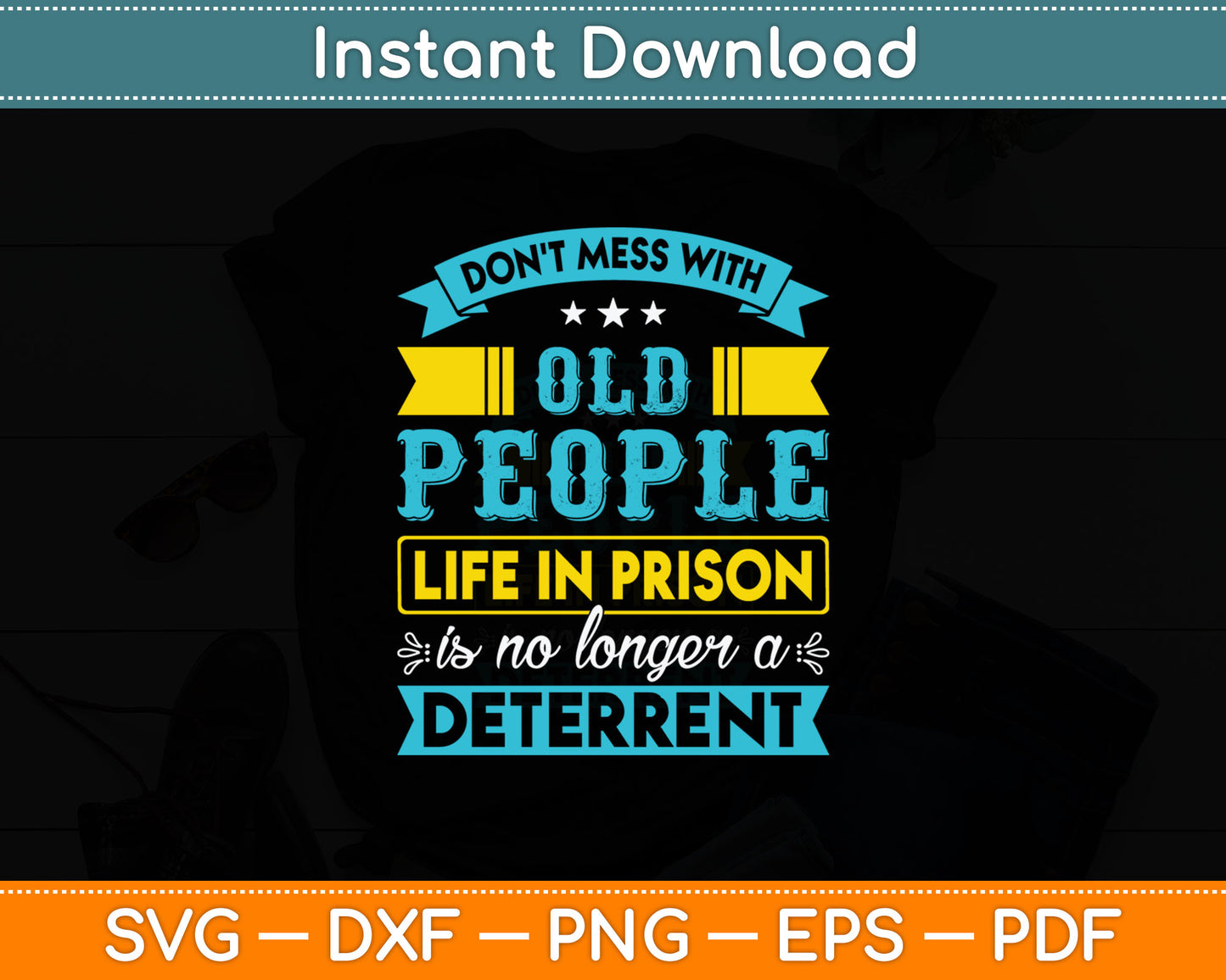 Don't Mess With Old People Life in Prison Senior Citizen Svg Design Cutting File