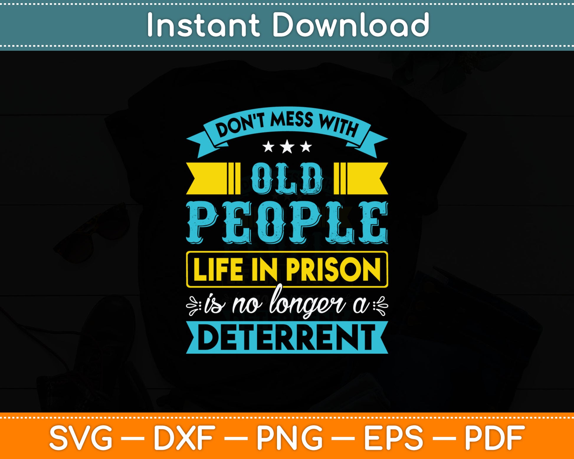 Don't Mess With Old People Life in Prison Senior Citizen Svg Design Cutting File