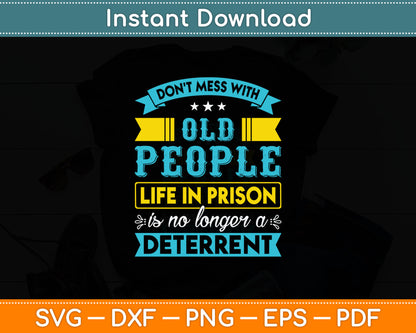 Don't Mess With Old People Life in Prison Senior Citizen Svg Design Cutting File