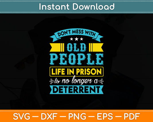Don't Mess With Old People Life in Prison Senior Citizen Svg Design Cutting File