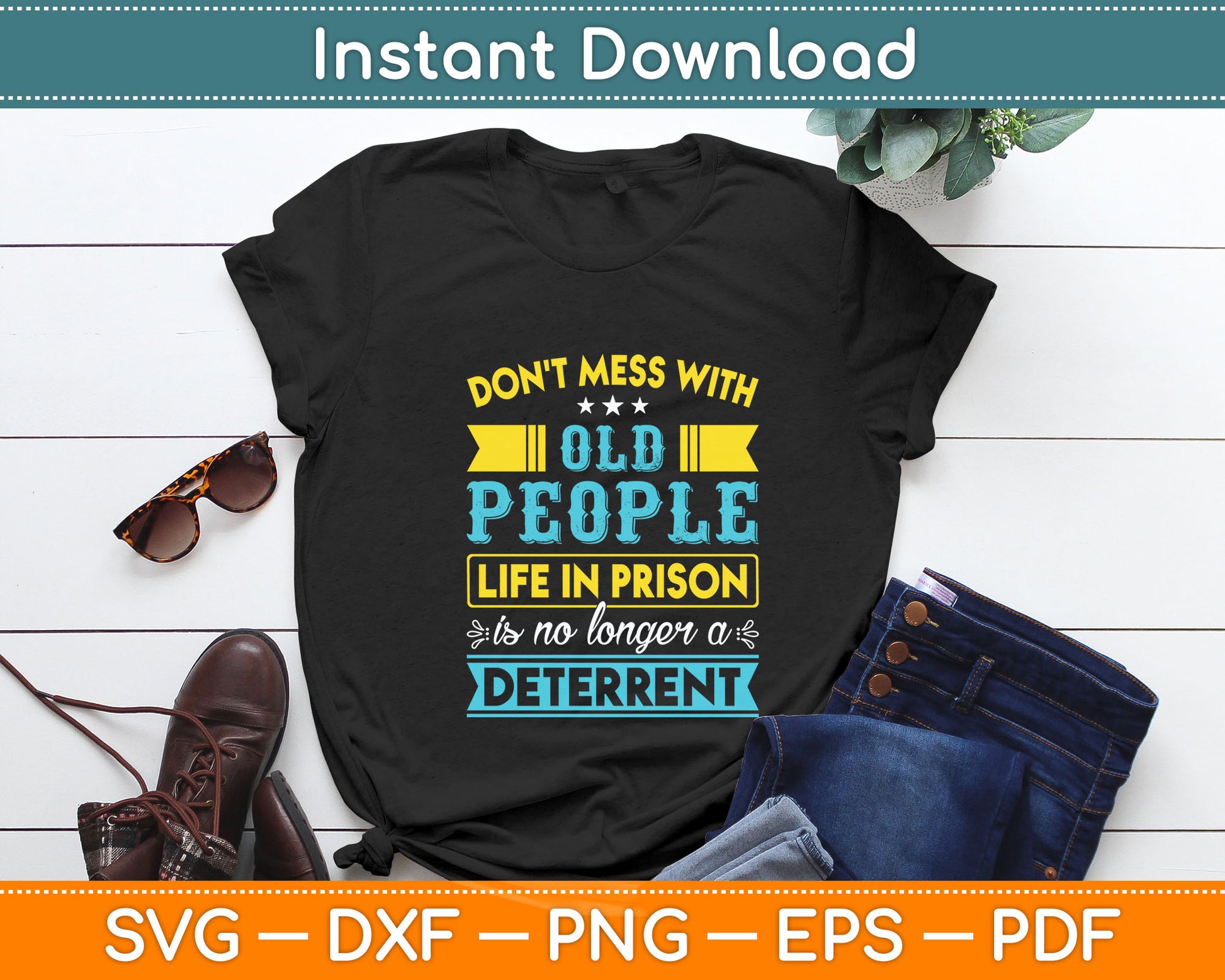 Don't Mess With Old People Life in Prison Senior Citizen Svg Digital Cutting File