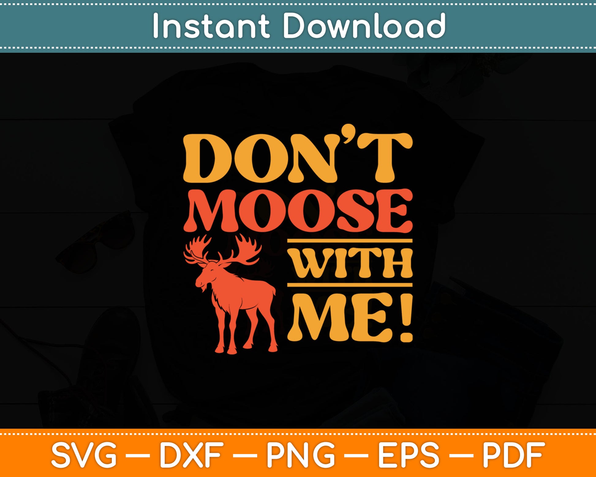 Don't Moose With Me Funny Svg Digital Cutting File