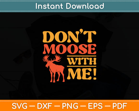 Don't Moose With Me Funny Svg Digital Cutting File