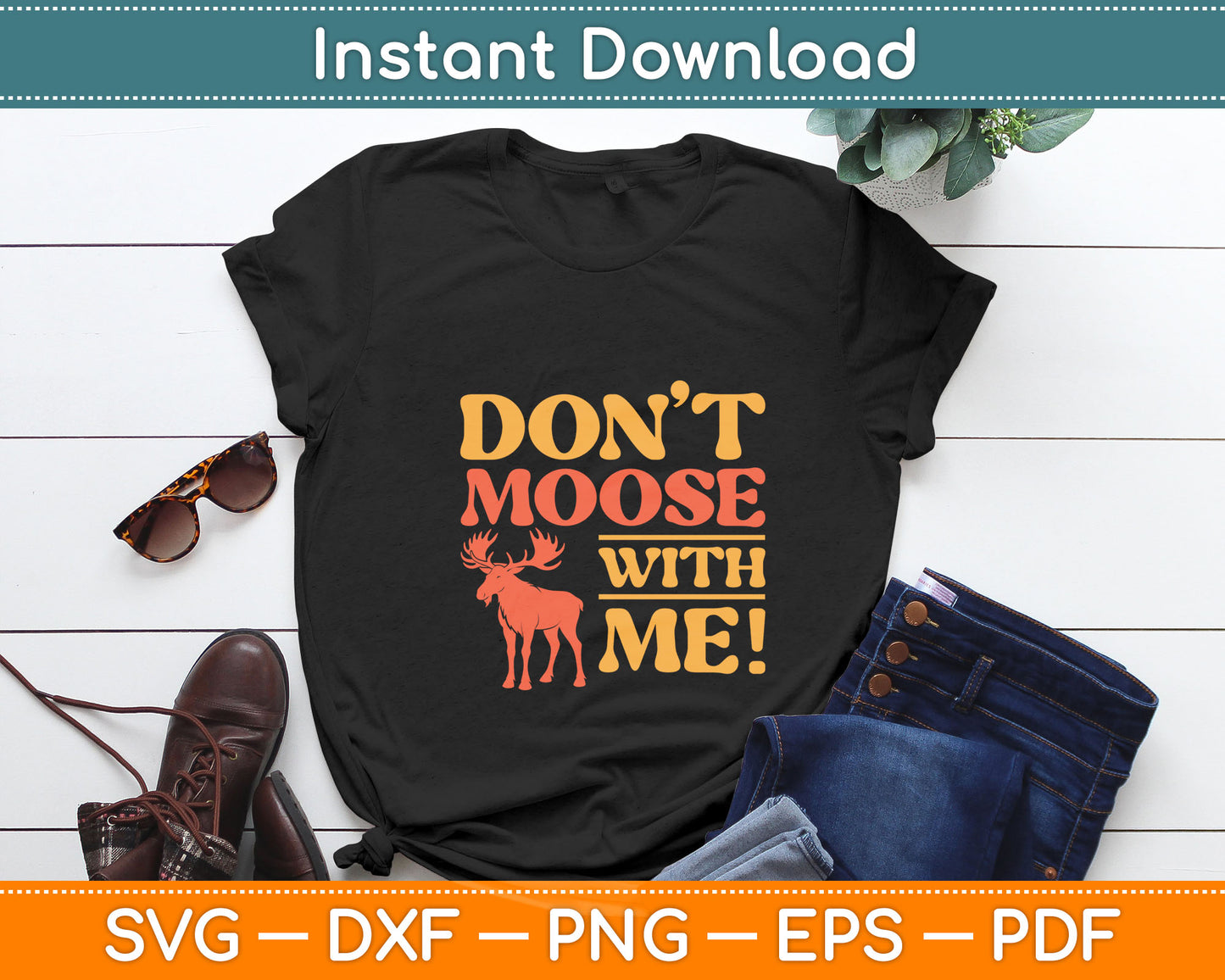 Don't Moose With Me Funny Svg Digital Cutting File