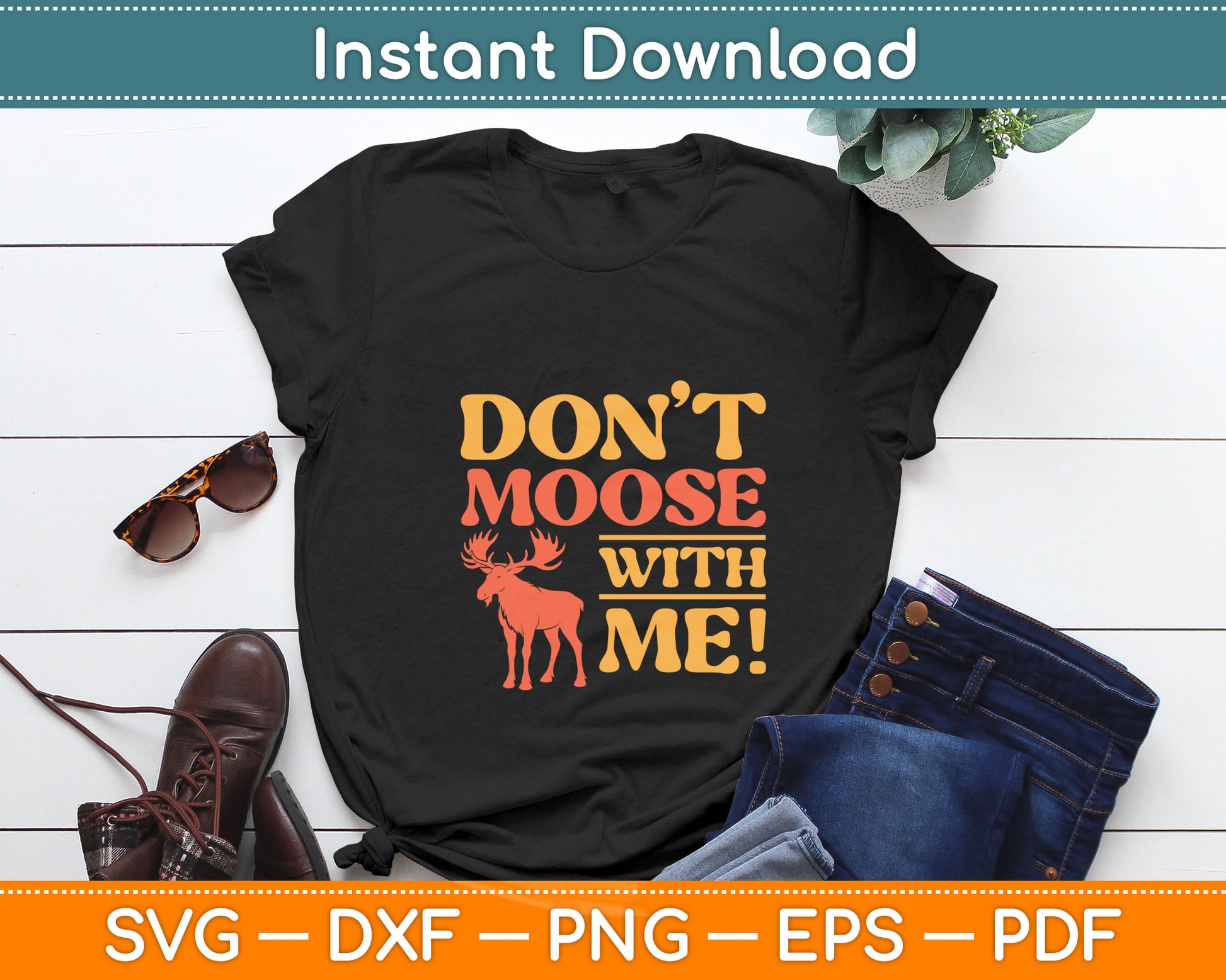 Don't Moose With Me Funny Svg Digital Cutting File
