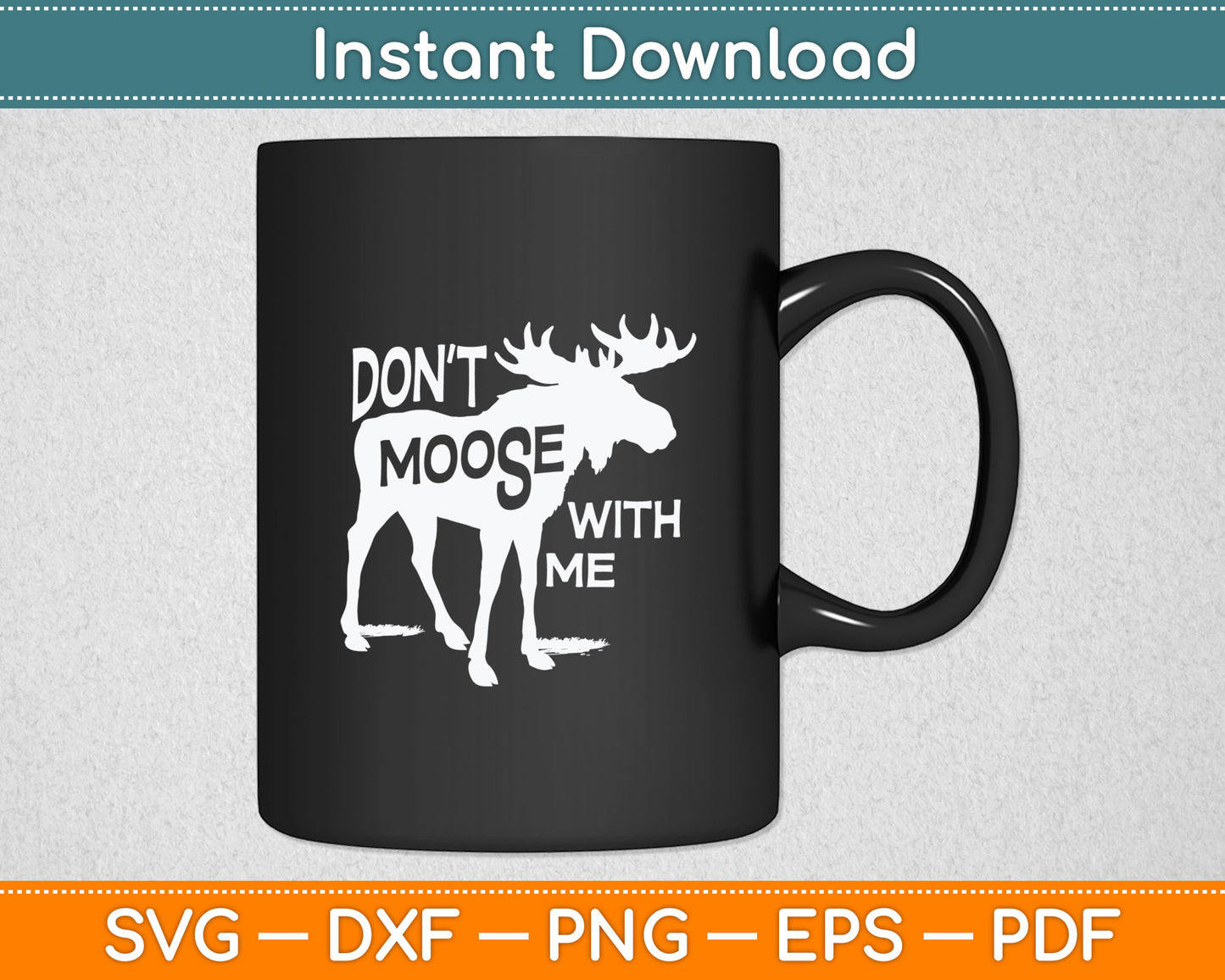 Don't Moose With Me Svg Design Digital Cutting File