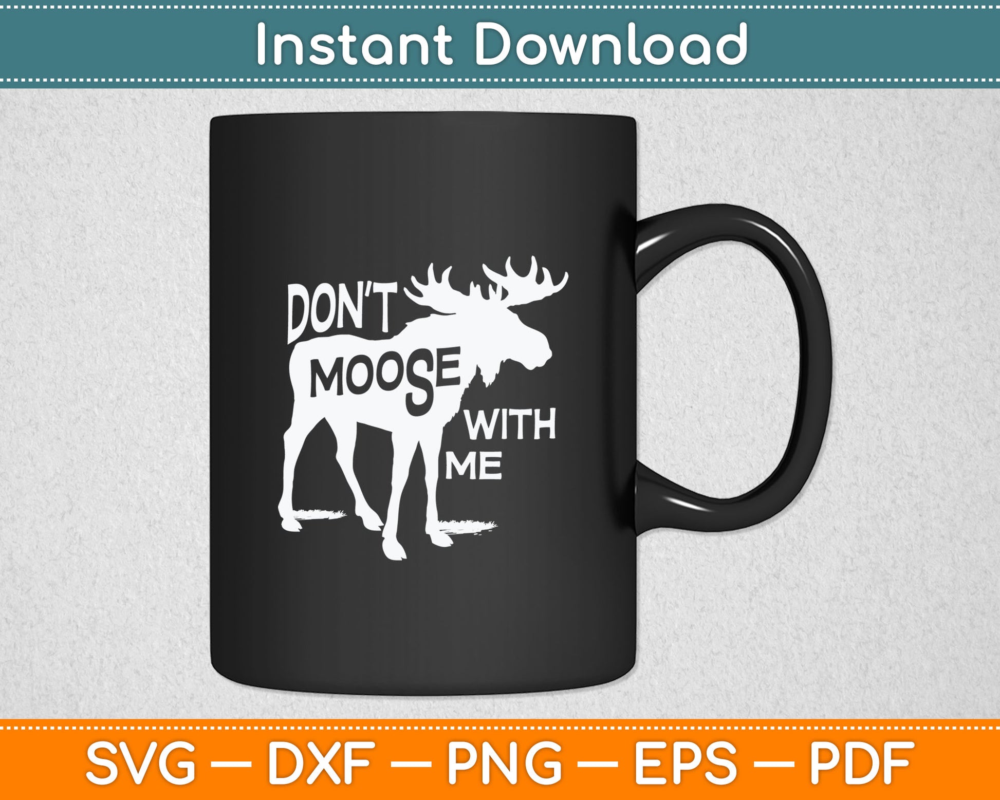Don't Moose With Me Svg Design Digital Cutting File