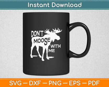 Don't Moose With Me Svg Design Digital Cutting File
