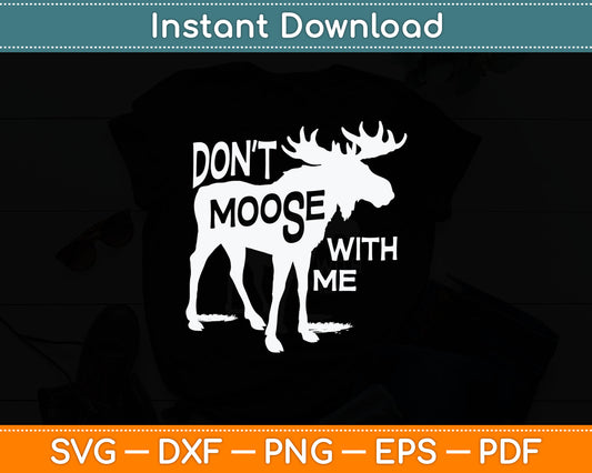 Don't Moose With Me Svg Design Digital Cutting File