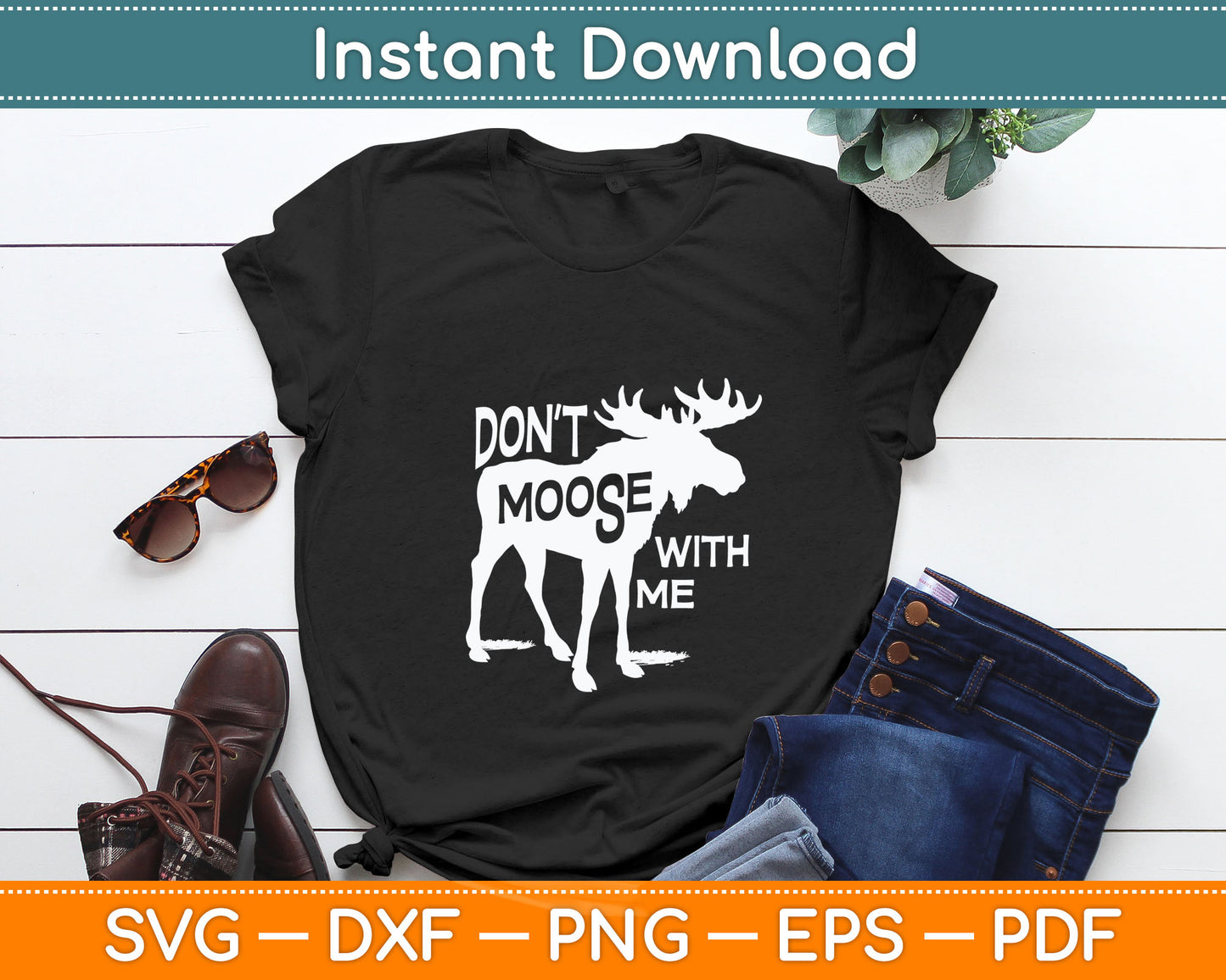 Don't Moose With Me Svg Design Digital Cutting File