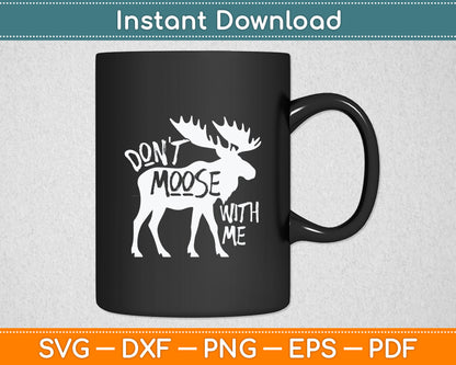 Don't Moose With Me Tee Cute Moose Funny Svg Digital Cutting File