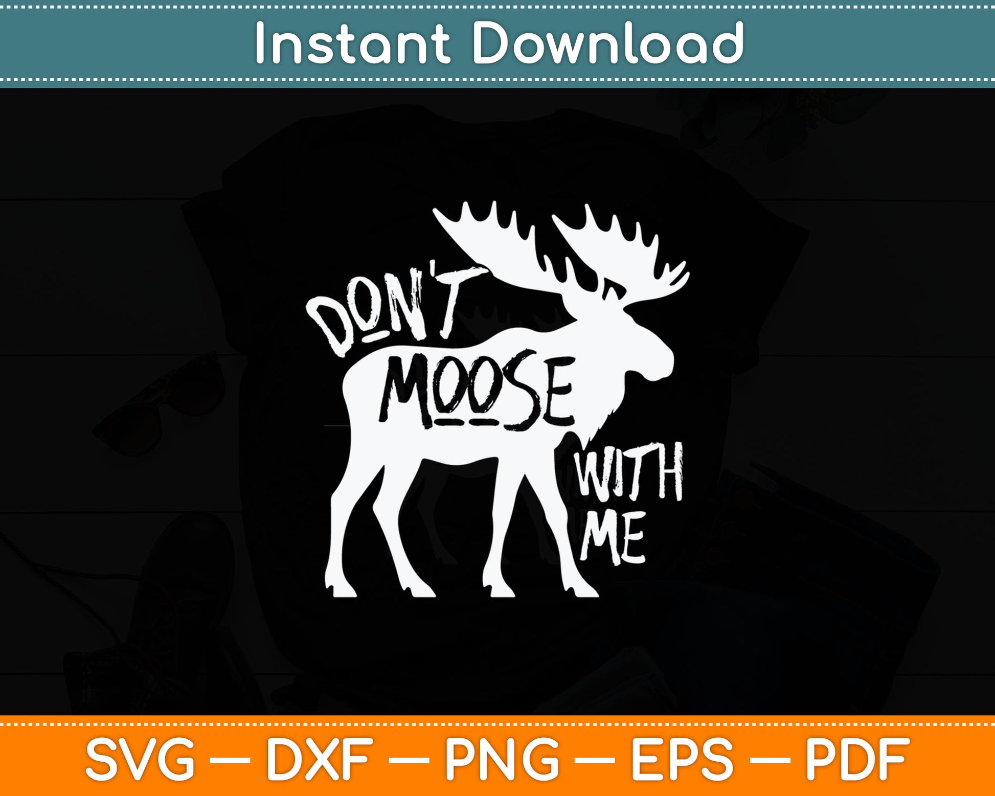Don't Moose With Me Tee Cute Moose Funny Svg Digital Cutting File