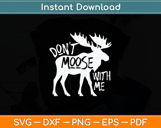 Don't Moose With Me Tee Cute Moose Funny Svg Digital Cutting File