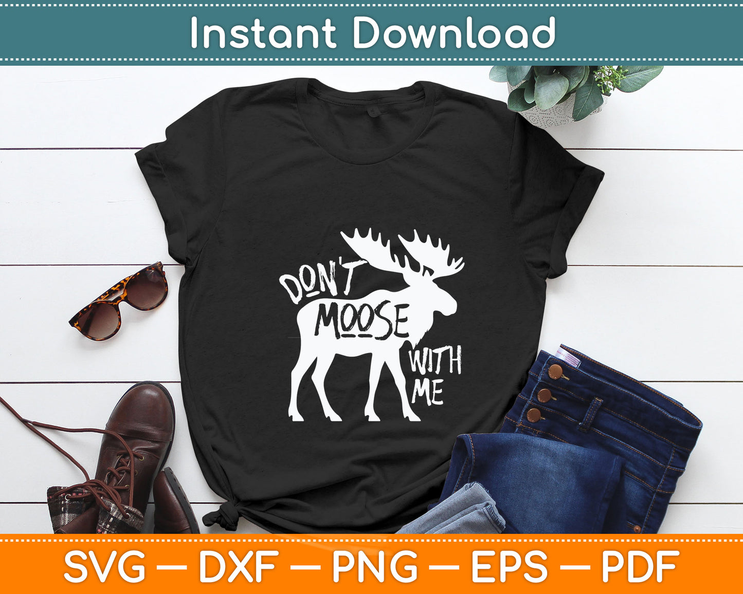Don't Moose With Me Tee Cute Moose Funny Svg Digital Cutting File