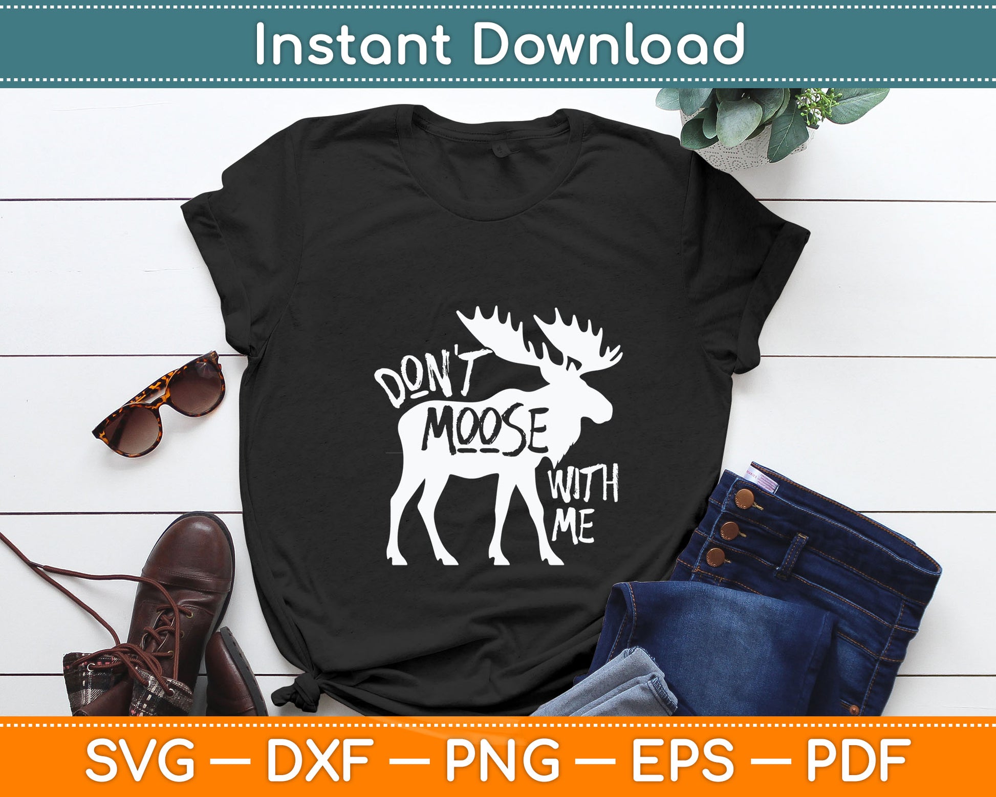 Don't Moose With Me Tee Cute Moose Funny Svg Digital Cutting File