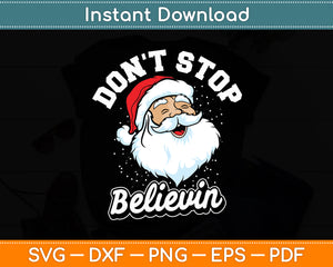 Don't Stop Believin Santa Christmas Funny Svg Digital Cutting File