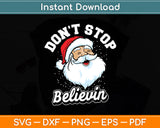 Don't Stop Believin Santa Christmas Funny Svg Digital Cutting File