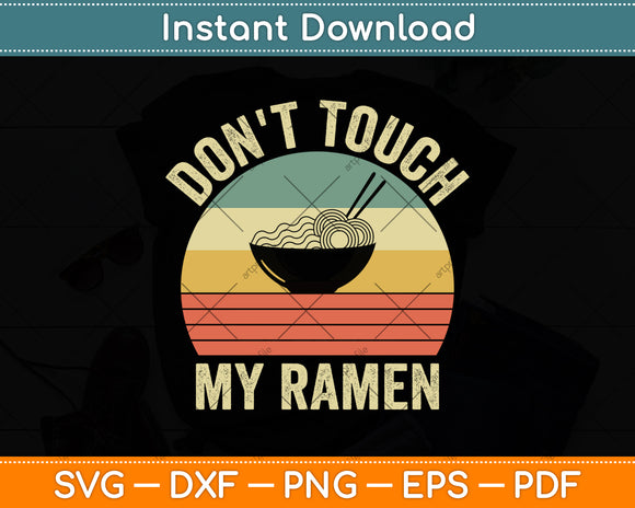 Don't Touch My Ramen Lover Vintage Retro Funny Svg Digital Cutting File