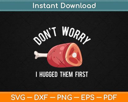 Don't Worry I Hugged Them First Funny Butcher BBQ Svg Digital Cutting File