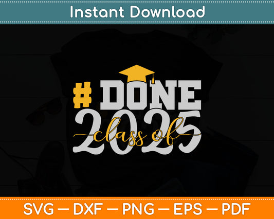Done Class Of 2025 - Senior 2025 Graduation Svg Digital Cutting File