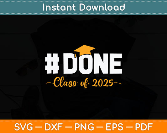 Done Class Of 2025 Graduate Funny 2025 Graduation Seniors Svg Digital Cutting File