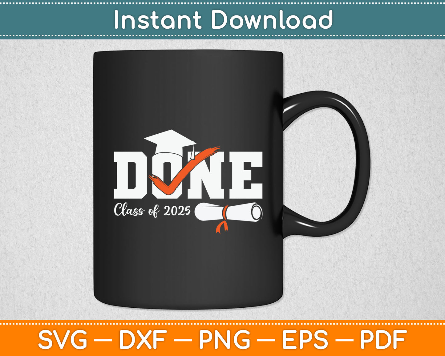 Done Class Of 2025 Graduation Funny Graduate Svg Digital Cutting File