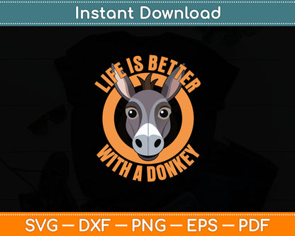 Donkey Lover Life is Better With a Donkey Funny Svg Digital Cutting File