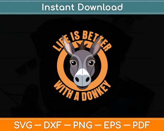 Donkey Lover Life is Better With a Donkey Funny Svg Digital Cutting File