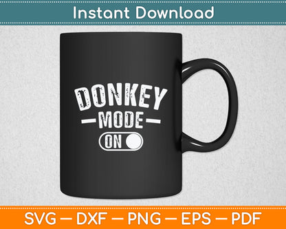Donkey Mode On Costume Funny Farmer Svg Digital Cutting File