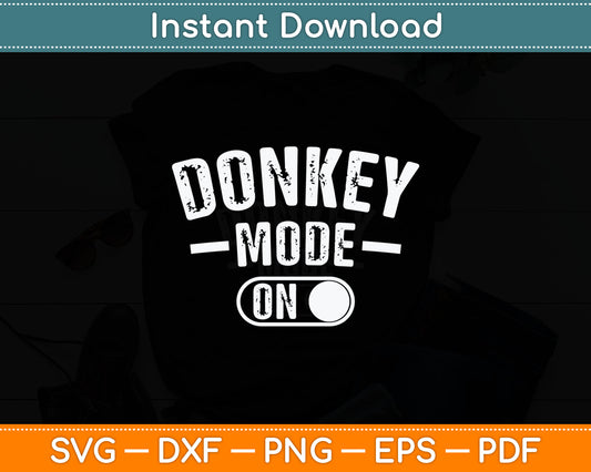 Donkey Mode On Costume Funny Farmer Svg Digital Cutting File