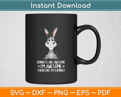 Donkeys Are Awesome I'm Awesome Therefore I'm A Donkey Svg Digital Cutting File